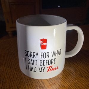 Tim’s Mug “Sorry for what I said before I had my Tim’s”